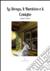 La strega, il bambino e il coniglio. E-book. Formato EPUB ebook di Samuele Secchiero