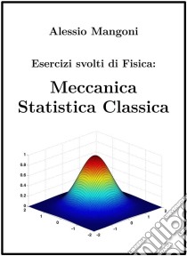 Esercizi Svolti di Fisica: Meccanica Statistica Classica. E-book. Formato EPUB ebook di Alessio Mangoni