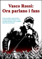 Vasco Rossi: ora parlano i fans. E-book. Formato Mobipocket