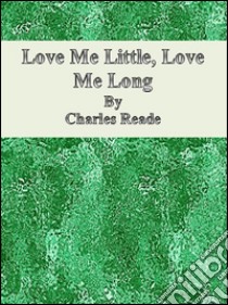 Love me little, love me long. E-book. Formato Mobipocket ebook di Charles Reade