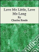 Love me little, love me long. E-book. Formato EPUB ebook