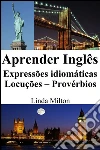 Aprender Inglês: Expressões idiomáticas - Locuções - Provérbios. E-book. Formato EPUB ebook di Linda Milton