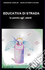 EDUCATIVA DI STRADA - la parola agli utenti. E-book. Formato Mobipocket ebook