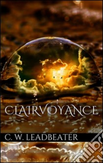 Clairvoyance . E-book. Formato Mobipocket ebook di C. W. Leadbeater