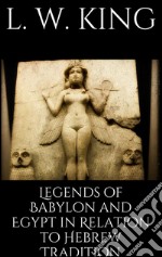 Legends of Babylon and Egypt in relation to hebrew tradition. E-book. Formato EPUB ebook