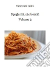 Spaghetti, che bontà! Volume 2. E-book. Formato PDF ebook di Un'amica in cucina