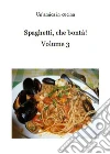 Spaghetti, che bontà! Volume 3. E-book. Formato PDF ebook di Un'amica in cucina