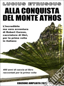 Alla conquista del Monte Athos(Edizione ampliata 2017). E-book. Formato EPUB ebook di Lucius Etruscus