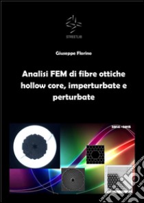 Analisi FEM di fibre ottiche hollow core, imperturbate e perturbate. E-book. Formato PDF ebook di Giuseppe Florino