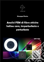 Analisi FEM di fibre ottiche hollow core, imperturbate e perturbate. E-book. Formato PDF