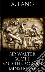 Sir Walter Scott and the border minstrelsy. E-book. Formato EPUB ebook