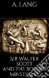 Sir Walter Scott and the border minstrelsy. E-book. Formato EPUB ebook di Andrew Lang