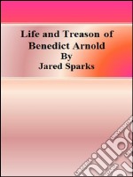 Life and treason of Benedict Arnold. E-book. Formato EPUB ebook