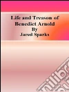 Life and treason of Benedict Arnold. E-book. Formato EPUB ebook di Jared Sparks
