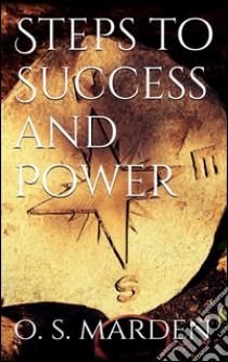 Steps to Success and Power . E-book. Formato EPUB ebook di Orison Swett Marden