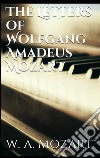 The letters of Wolfgang Amadeus Mozart. E-book. Formato EPUB ebook