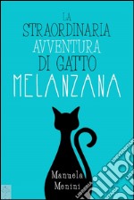 La straordinaria avventura di gatto Melanzana. E-book. Formato Mobipocket ebook