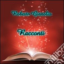 Racconti. E-book. Formato Mobipocket ebook di Roberto Gianolio