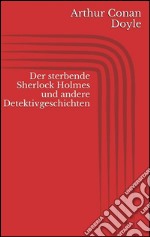 Der sterbende Sherlock Holmes und andere Detektivgeschichten. E-book. Formato EPUB ebook