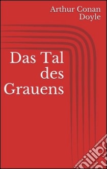 Das tal des grauens. E-book. Formato Mobipocket ebook di Arthur Conan Doyle