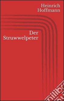 Der struwwelpeter. E-book. Formato EPUB ebook di Heinrich Hoffmann