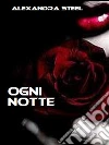 Ogni notte. E-book. Formato Mobipocket ebook di Alexandra Steel
