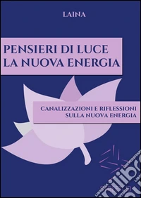 Pensieri di Luce - La Nuova Energia. E-book. Formato Mobipocket ebook