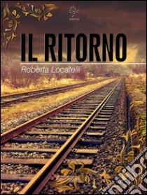 Il Ritorno. E-book. Formato Mobipocket ebook di Roberta Locatelli