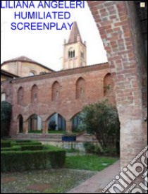 HUMILIATED Screenplay. E-book. Formato Mobipocket ebook di Liliana Angela Angeleri