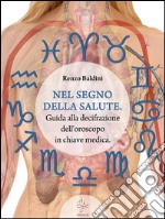 Nel segno della salute. Guida alla decifrazione dell'oroscopo in chiave medica. E-book. Formato Mobipocket ebook