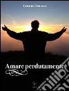 Amare perdutamente. E-book. Formato EPUB ebook di Cristina Demezzi