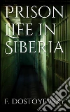 Prison life in Siberia. E-book. Formato EPUB ebook di Fyodor Dostoyevsky