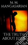 The truth about Jesus. E-book. Formato EPUB ebook di M. M. Mangasarian