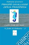 Principe Cavalluccio cerca principessa (illustrato): Le fiabe di Nathalie n.5. E-book. Formato EPUB ebook di Nathalie Guarneri