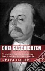 Drei Geschichten (Ein schlichtes Herz, Die Legende von Sankt Julian dem Gastfreien, Herodias). E-book. Formato EPUB ebook