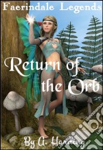 Faerindale Legends - Return of the Orb. E-book. Formato EPUB