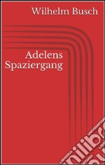 Adelens Spaziergang. E-book. Formato EPUB ebook