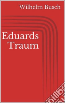 Eduards Traum. E-book. Formato Mobipocket ebook di Wilhelm Busch