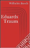 Eduards Traum. E-book. Formato Mobipocket ebook di Wilhelm Busch