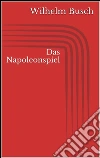 Das Napoleonspiel. E-book. Formato Mobipocket ebook di Wilhelm Busch