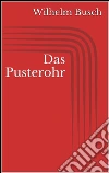 Das Pusterohr. E-book. Formato Mobipocket ebook di Wilhelm Busch