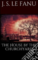 The House by the Churchyard . E-book. Formato EPUB ebook