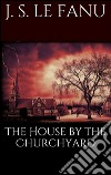 The House by the Churchyard . E-book. Formato EPUB ebook