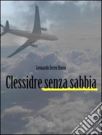 Clessidre senza sabbia. E-book. Formato EPUB ebook di Leonardo Seren Rosso