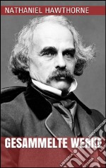 Nathaniel Hawthorne - Gesammelte Werke. E-book. Formato EPUB ebook