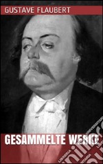 Gustave Flaubert - Gesammelte Werke. E-book. Formato EPUB ebook