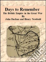 Days to Remember:  The British Empire in the Great War  . E-book. Formato EPUB ebook