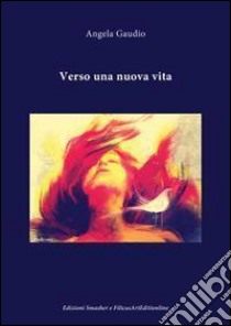 Verso una nuova vita. E-book. Formato EPUB ebook di Angela Gaudio