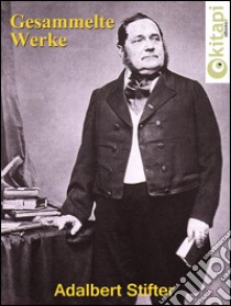 Adalbert Stifter - Gesammelte Werke. E-book. Formato EPUB ebook di Adalbert Stifter