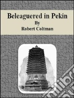 Beleaguered in Pekin. E-book. Formato EPUB ebook